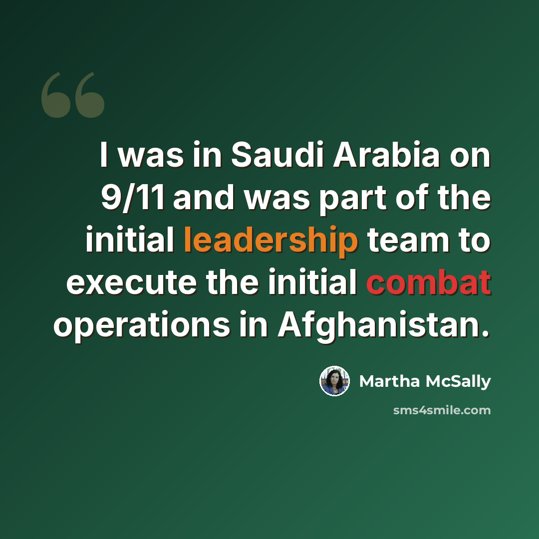 “I was in Saudi Arabia on 9/11 and was part of the initial leadership team to execute the initial combat operations in Afghanistan.” quote by Martha McSally