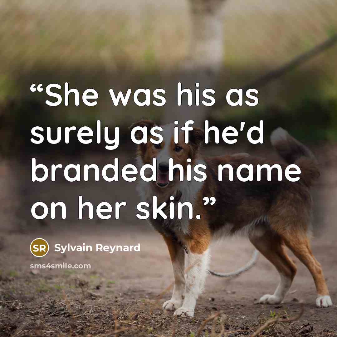 “She was his as surely as if he'd branded his name on her skin.” quote by Sylvain Reynard