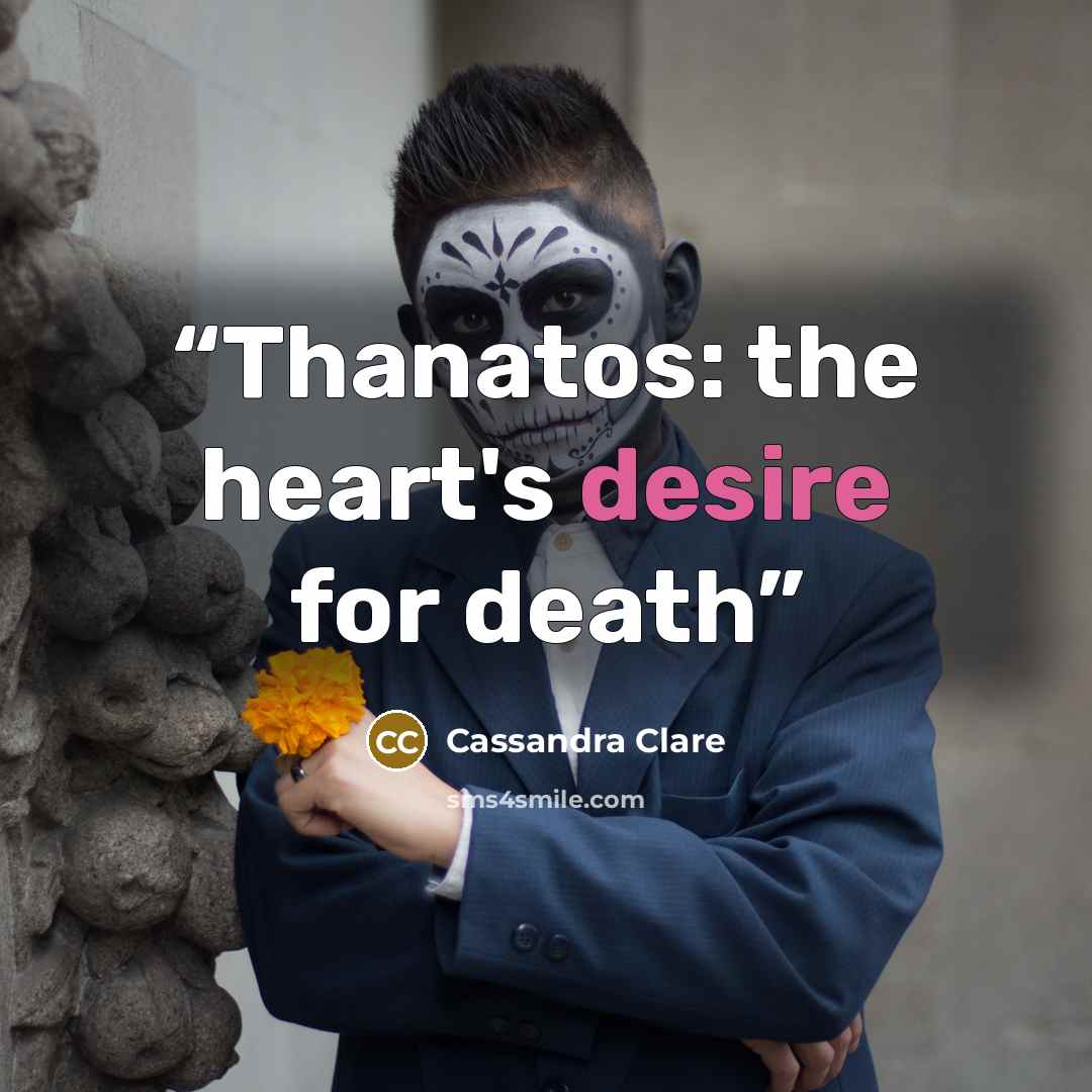 “Thanatos: the heart's desire for death” quote by Cassandra Clare