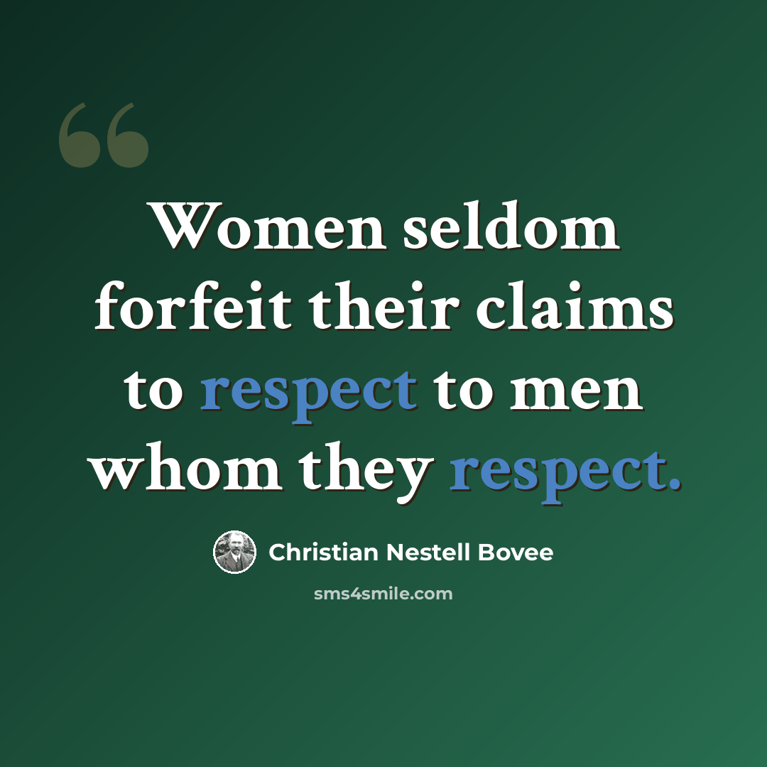 “Women seldom forfeit their claims to respect to men whom they respect.” quote by Christian Nestell Bovee