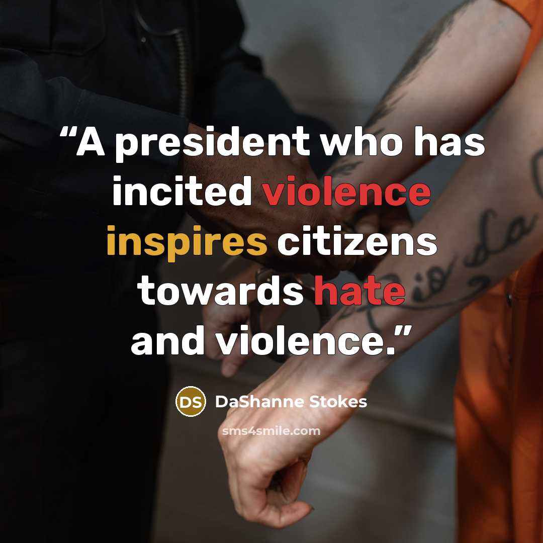 “A president who has incited violence inspires citizens towards hate and violence.” quote by DaShanne Stokes