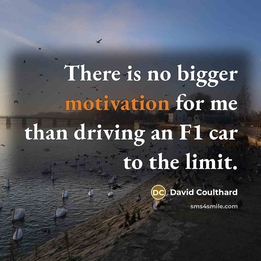 “There is no bigger motivation for me than driving an F1 car to the limit.” quote by David Coulthard