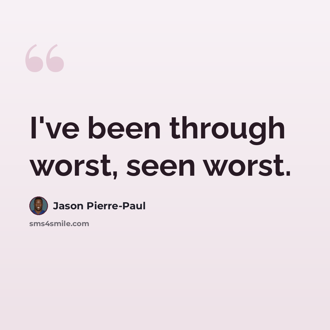 “I've been through worst, seen worst.” quote by Jason Pierre-Paul
