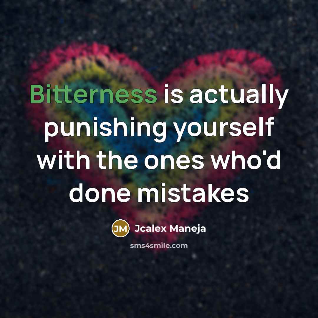 “Bitterness is actually punishing yourself with the ones who'd done mistakes” quote by Jcalex Maneja