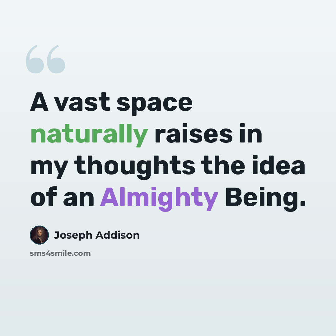 “A vast space naturally raises in my thoughts the idea of an Almighty Being.” quote by Joseph Addison
