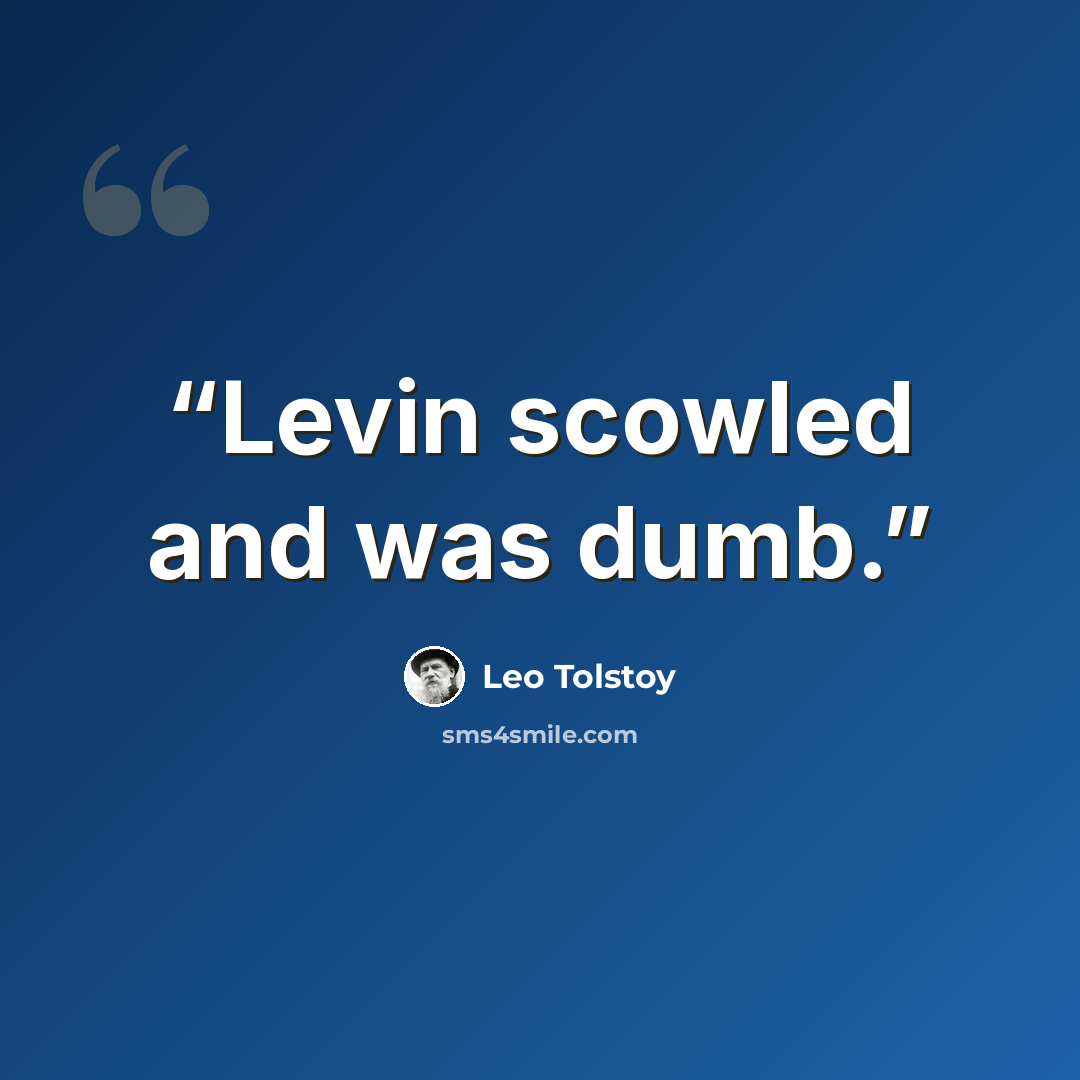 “Levin scowled and was dumb.” quote by Leo Tolstoy