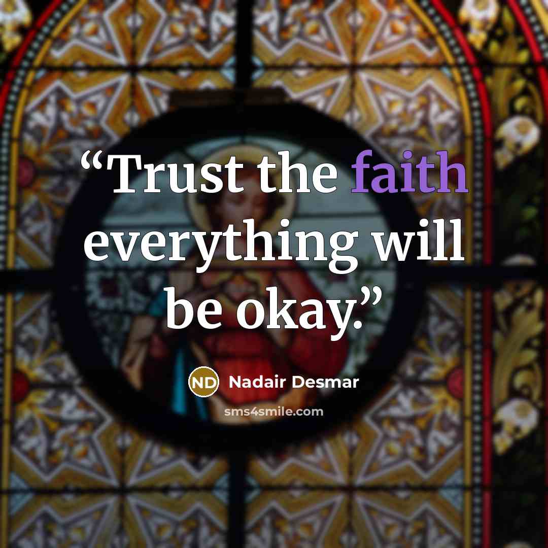 “Trust the faith everything will be okay.” quote by Nadair Desmar