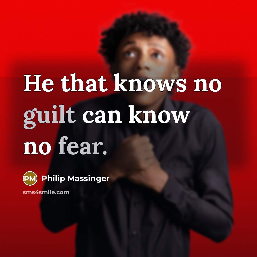 “He that knows no guilt can know no fear.” quote by Philip Massinger