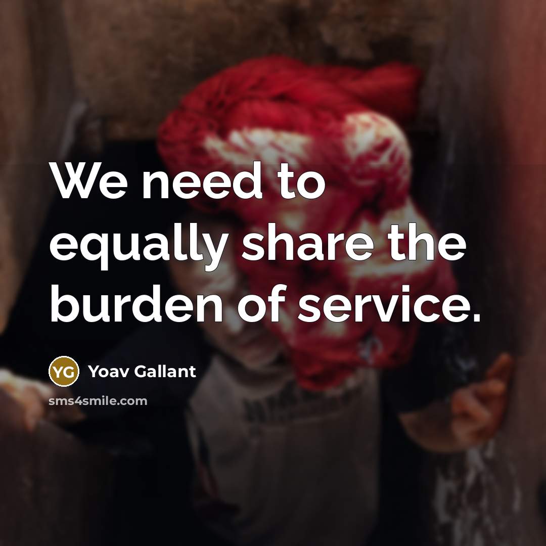 “We need to equally share the burden of service.” quote by Yoav Gallant