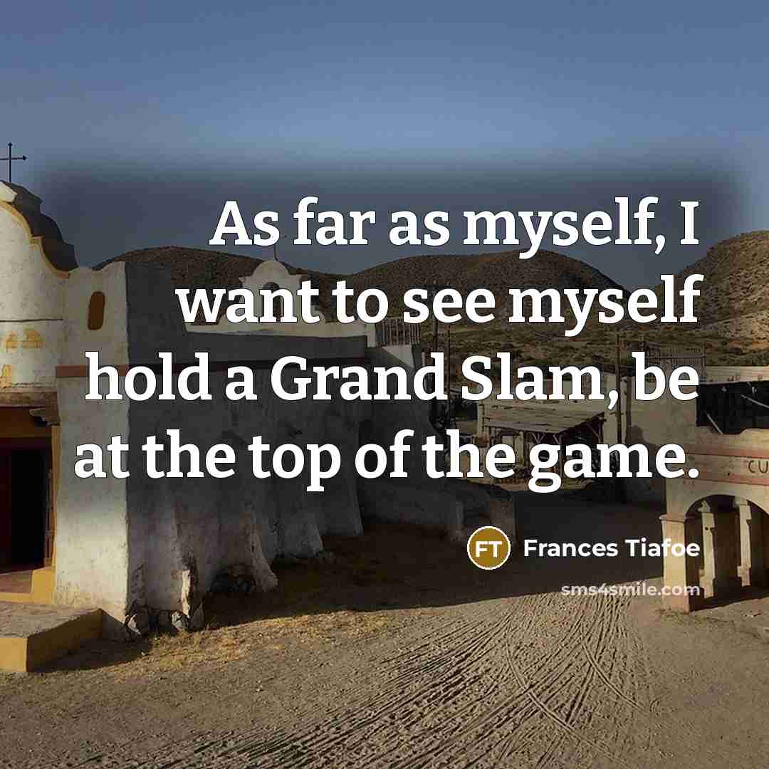 “As far as myself, I want to see myself hold a Grand Slam, be at the top of the game.” quote by Frances Tiafoe