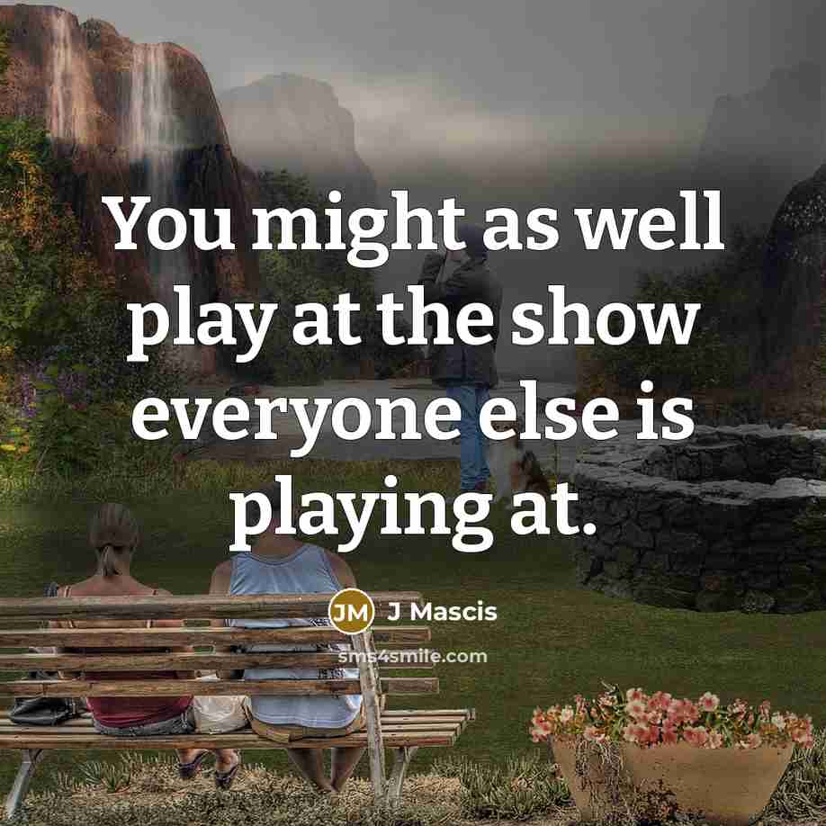 “You might as well play at the show everyone else is playing at.” quote by J Mascis