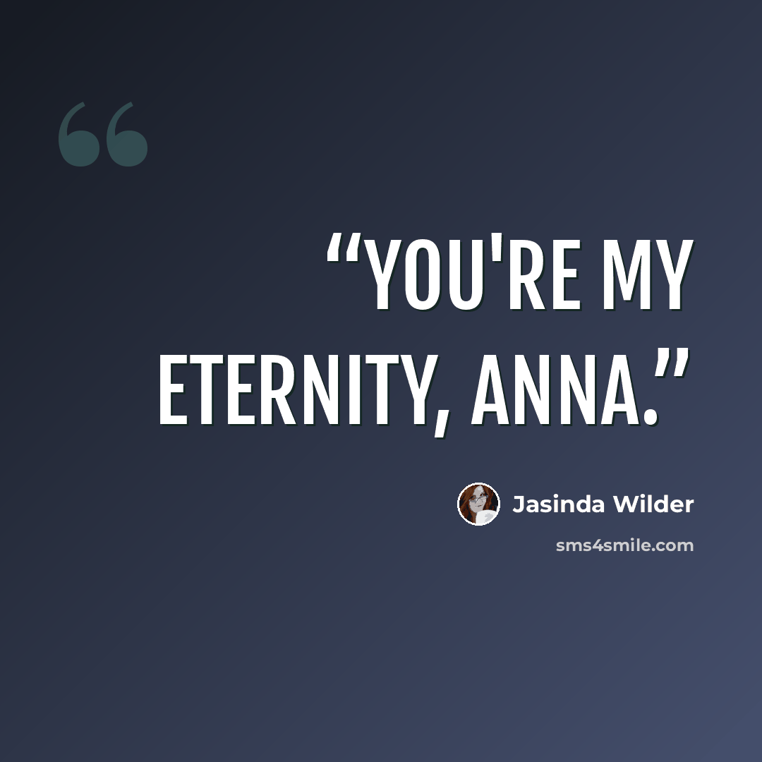 “You're my eternity, Anna.” quote by Jasinda Wilder