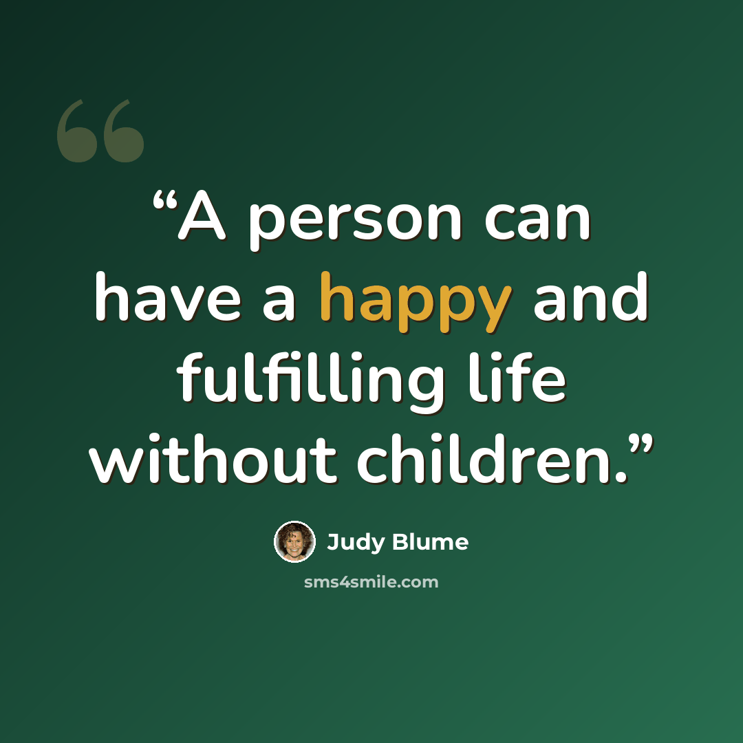 “A person can have a happy and fulfilling life without children.” quote by Judy Blume