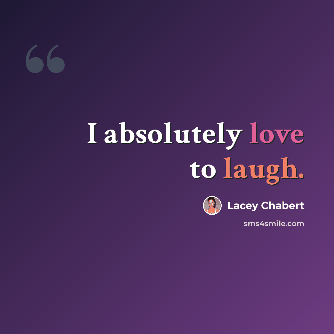 “I absolutely love to laugh.” quote by Lacey Chabert