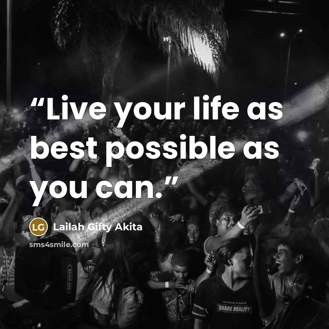 “Live your life as best possible as you can.” quote by Lailah Gifty Akita