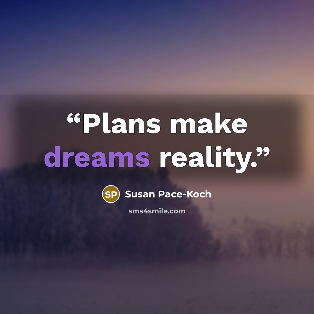 “Plans make dreams reality.” quote by Susan Pace-Koch