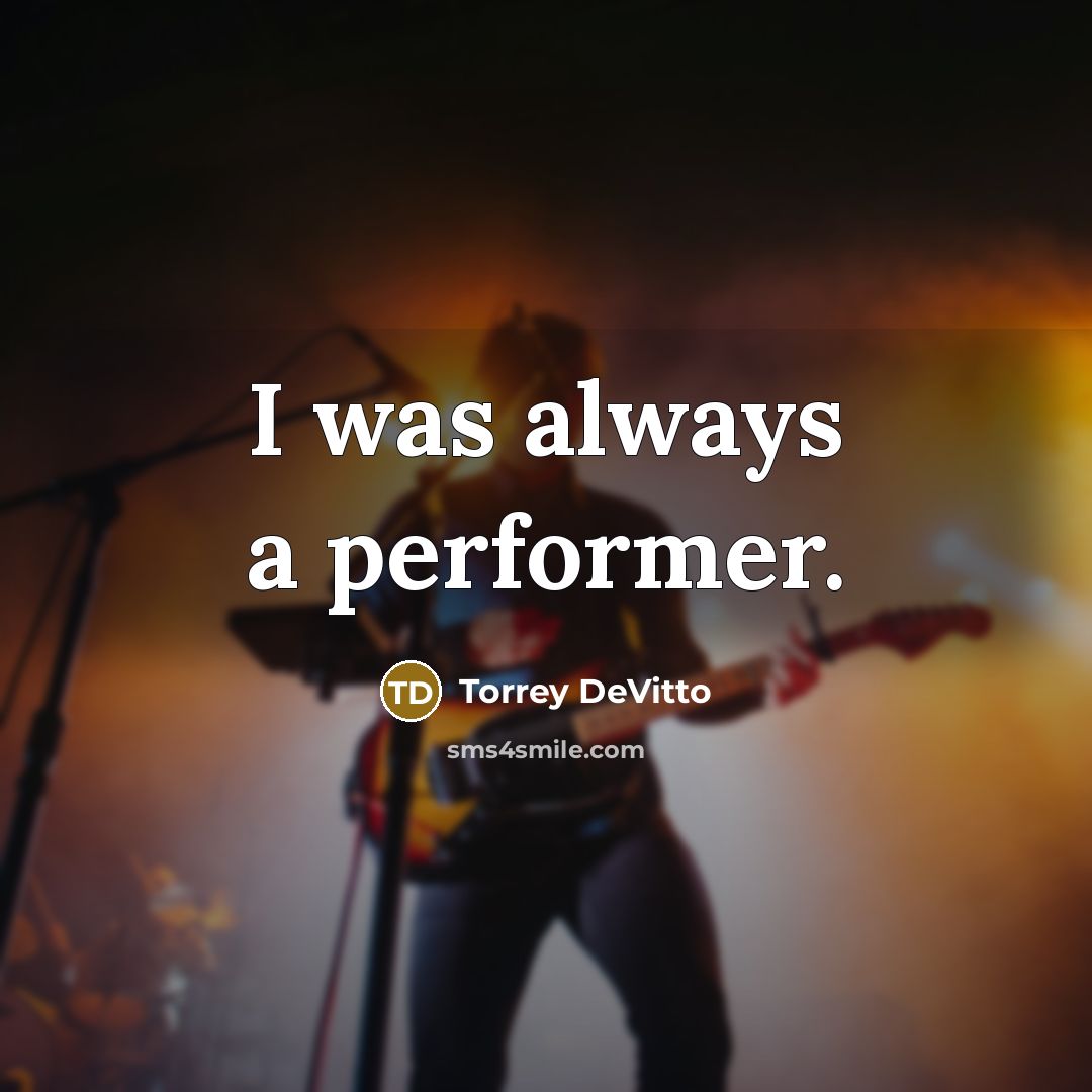 “I was always a performer.” quote by Torrey DeVitto