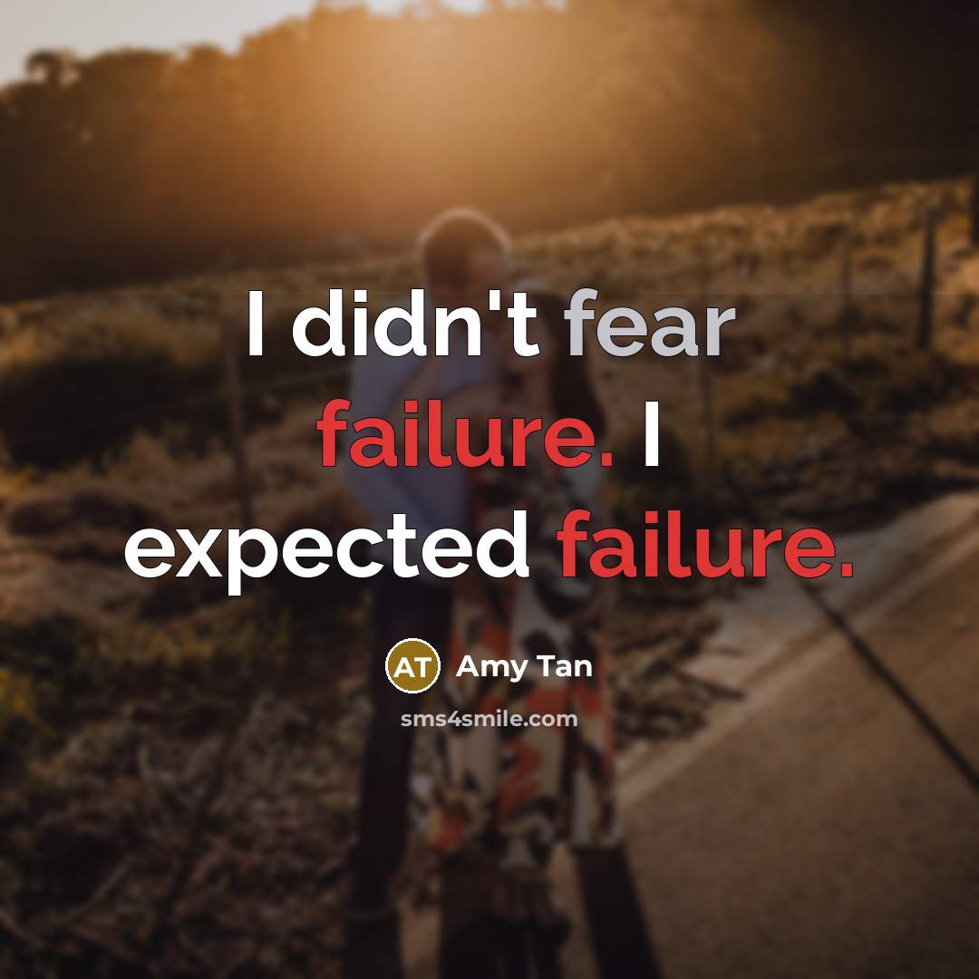 “I didn't fear failure. I expected failure.” quote by Amy Tan