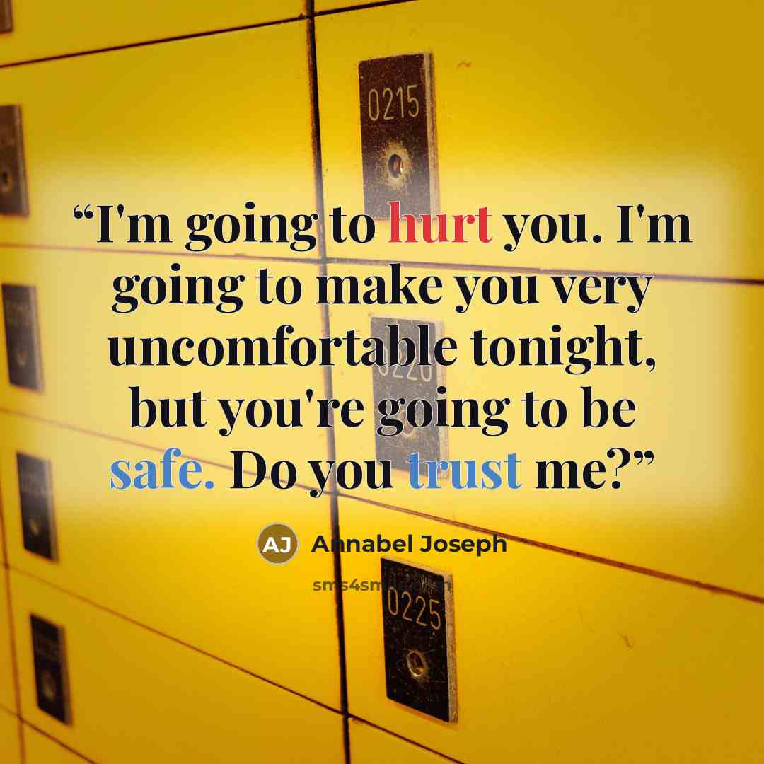 “I'm going to hurt you. I'm going to make you very uncomfortable tonight, but you're going to be safe. Do you trust me?” quote by Annabel Joseph