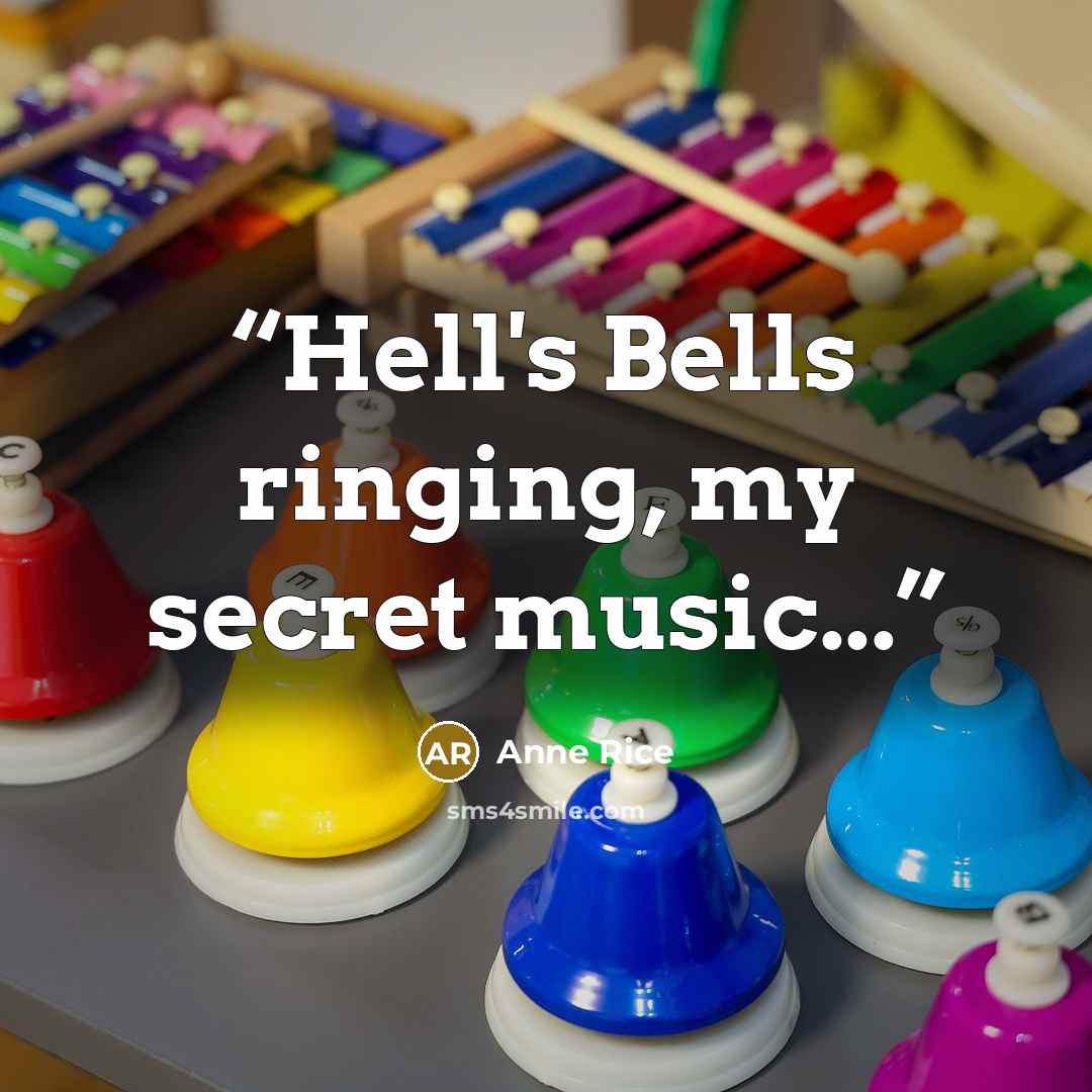 “Hell's Bells ringing, my secret music...” quote by Anne Rice