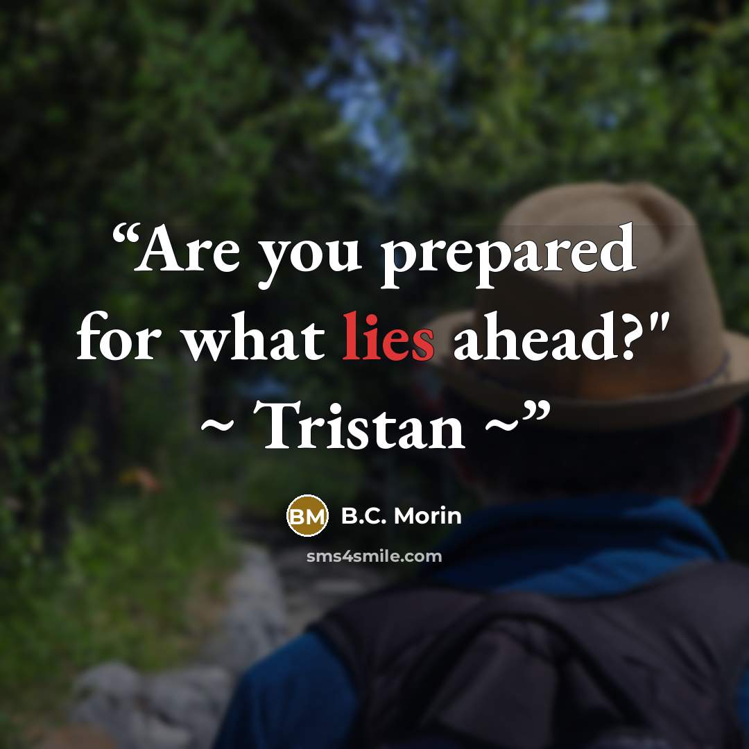 “Are you prepared for what lies ahead?" ~ Tristan ~” quote by B.C. Morin