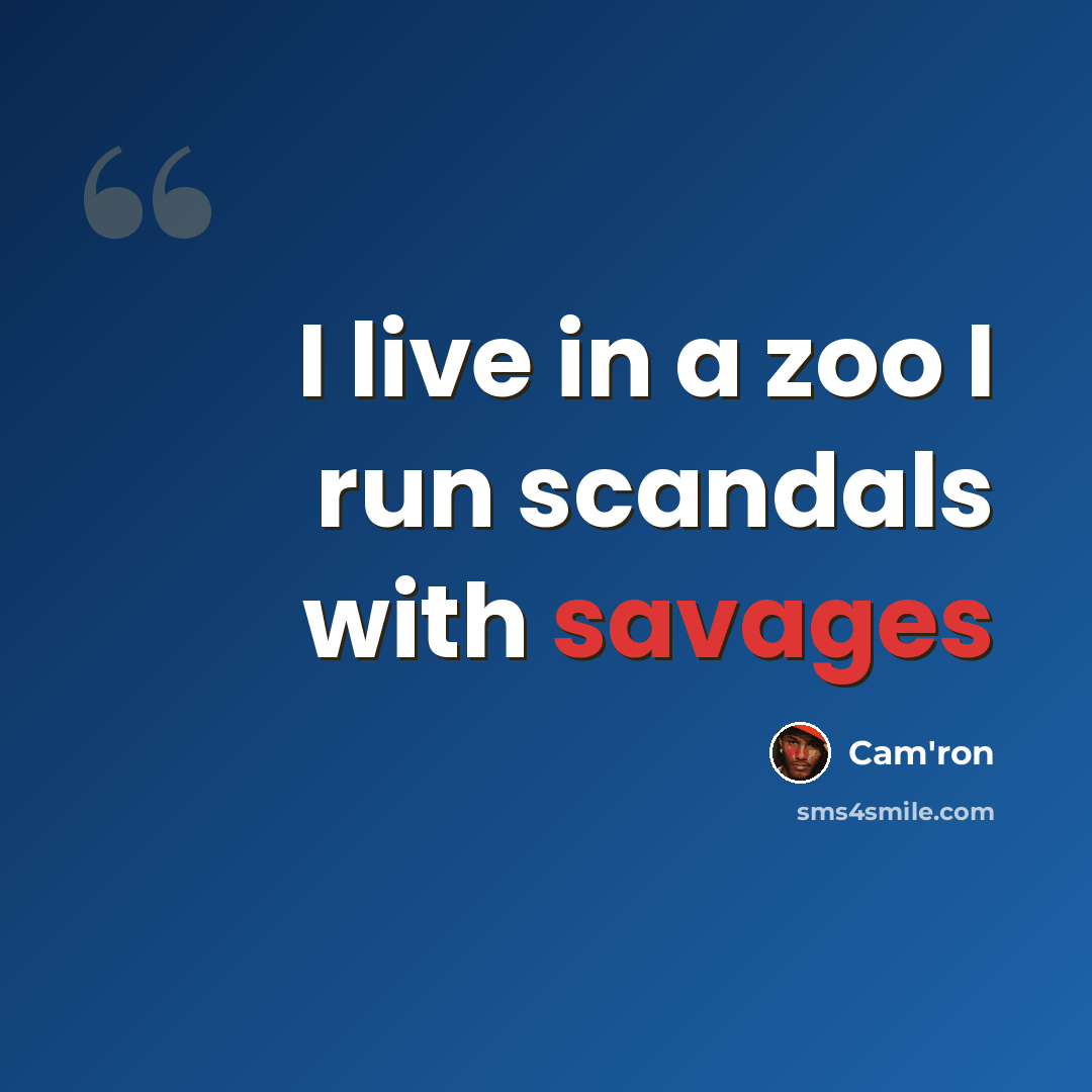 “I live in a zoo I run scandals with savages” quote by Cam'ron
