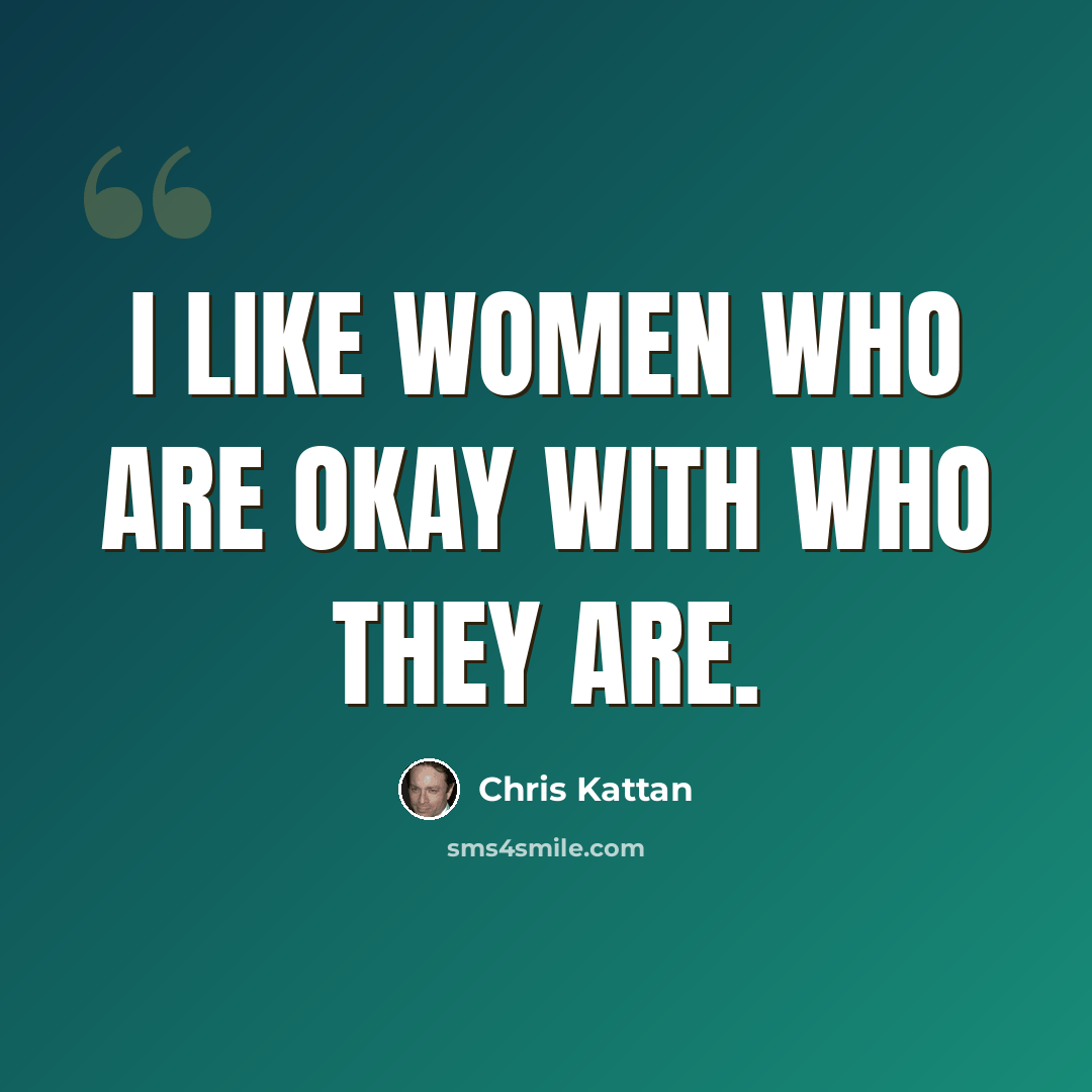 “I like women who are okay with who they are.” quote by Chris Kattan