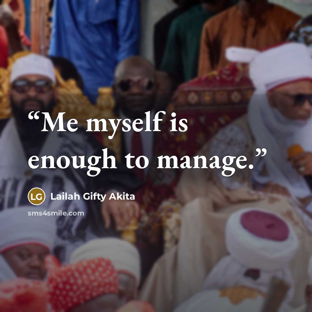 “Me myself is enough to manage.” quote by Lailah Gifty Akita