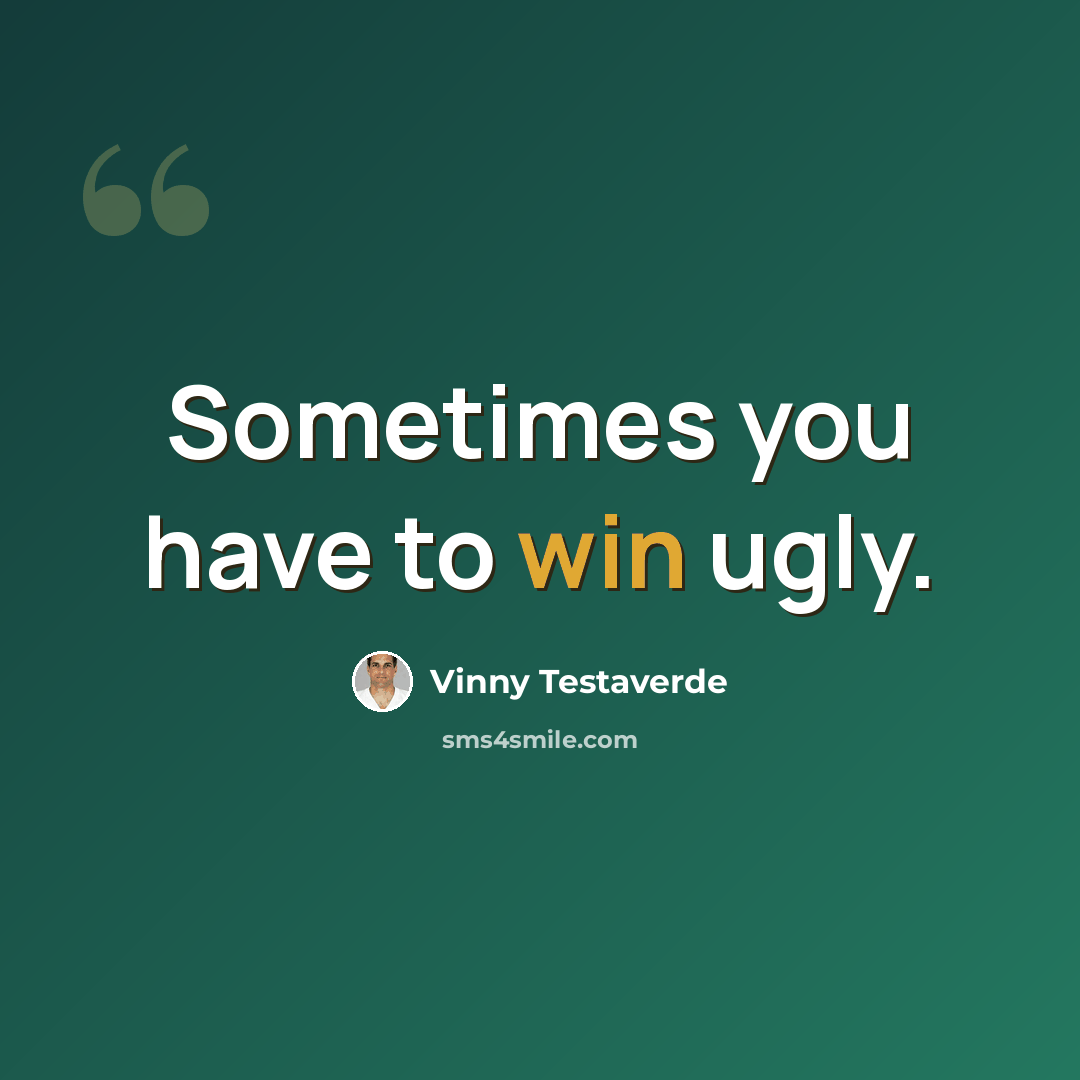 “Sometimes you have to win ugly.” quote by Vinny Testaverde