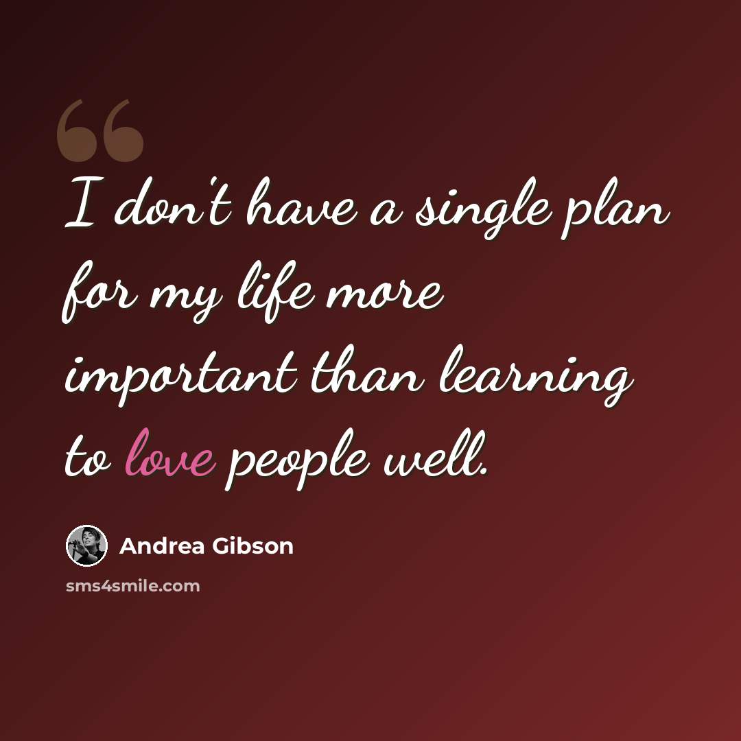 “I don't have a single plan for my life more important than learning to love people well.” quote by Andrea Gibson