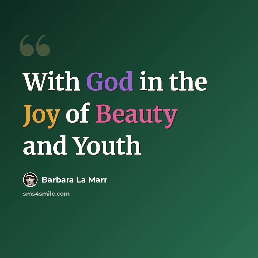 “With God in the Joy of Beauty and Youth” quote by Barbara La Marr