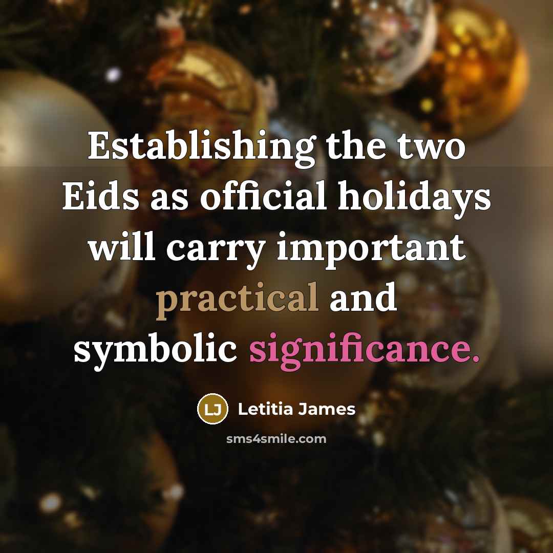 “Establishing the two Eids as official holidays will carry important practical and symbolic significance.” quote by Letitia James