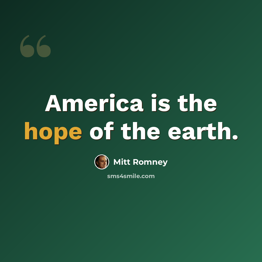 “America is the hope of the earth.” quote by Mitt Romney