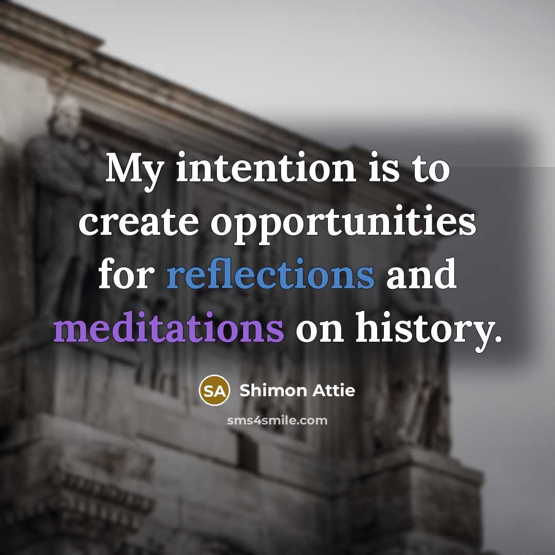 “My intention is to create opportunities for reflections and meditations on history.” quote by Shimon Attie