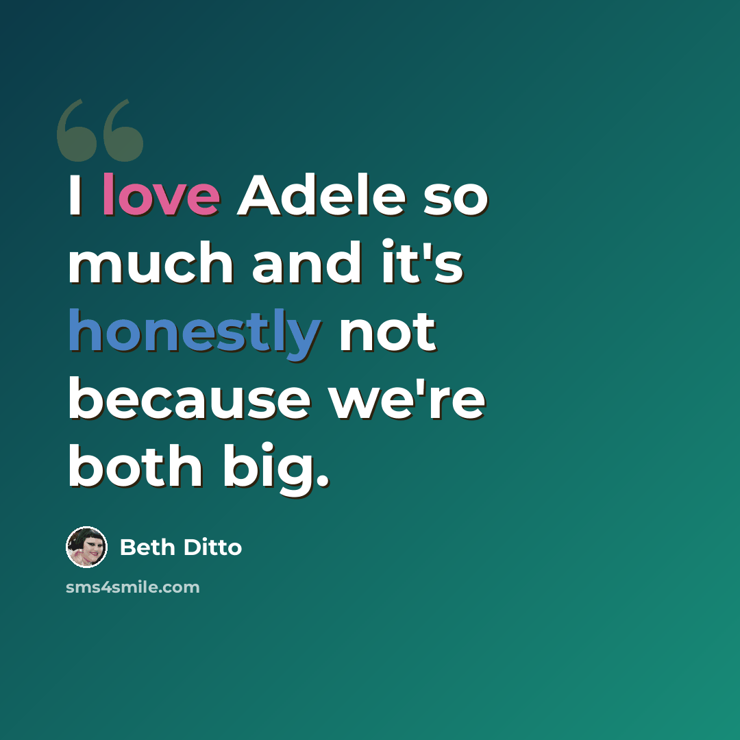 “I love Adele so much and it's honestly not because we're both big.” quote by Beth Ditto