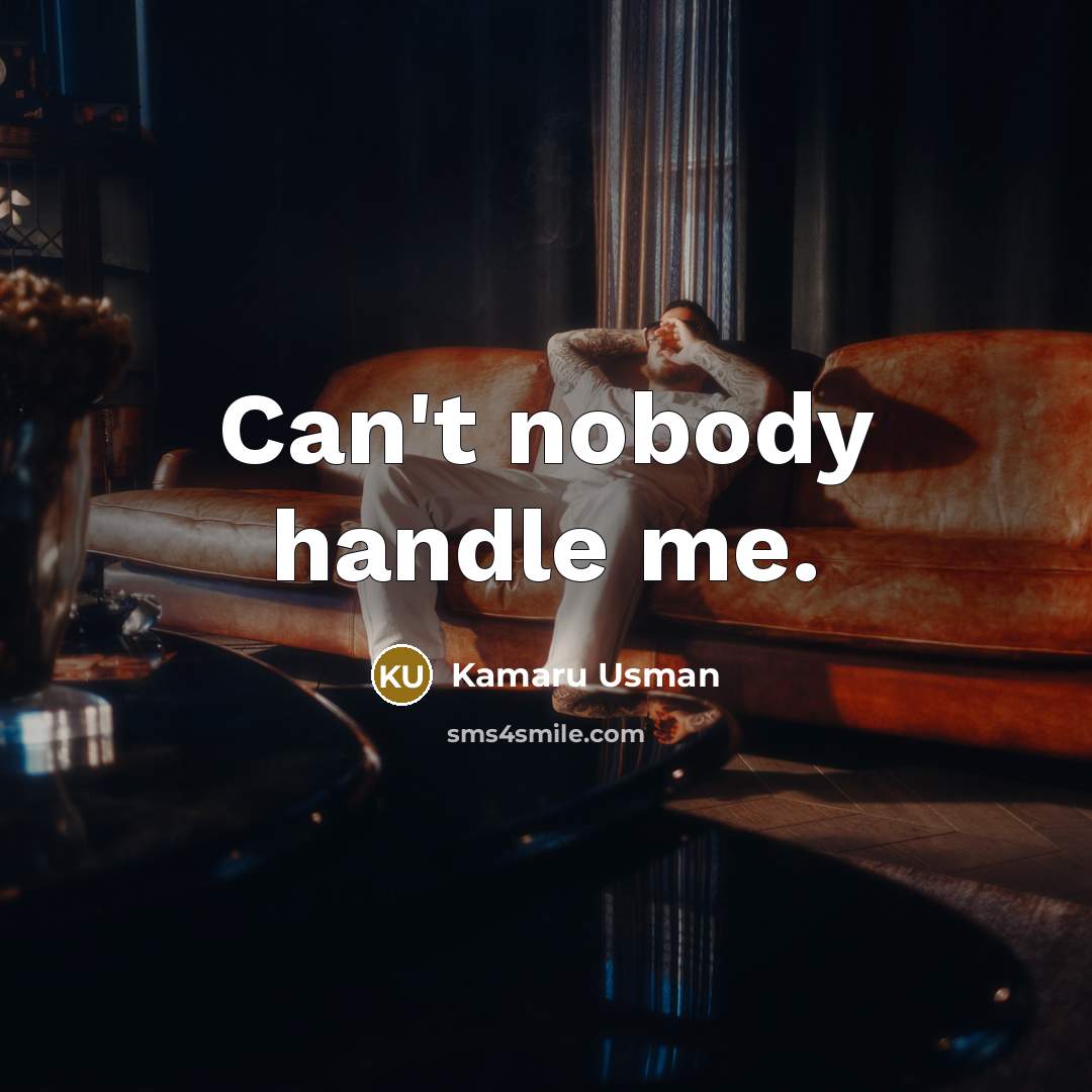 “Can't nobody handle me.” quote by Kamaru Usman