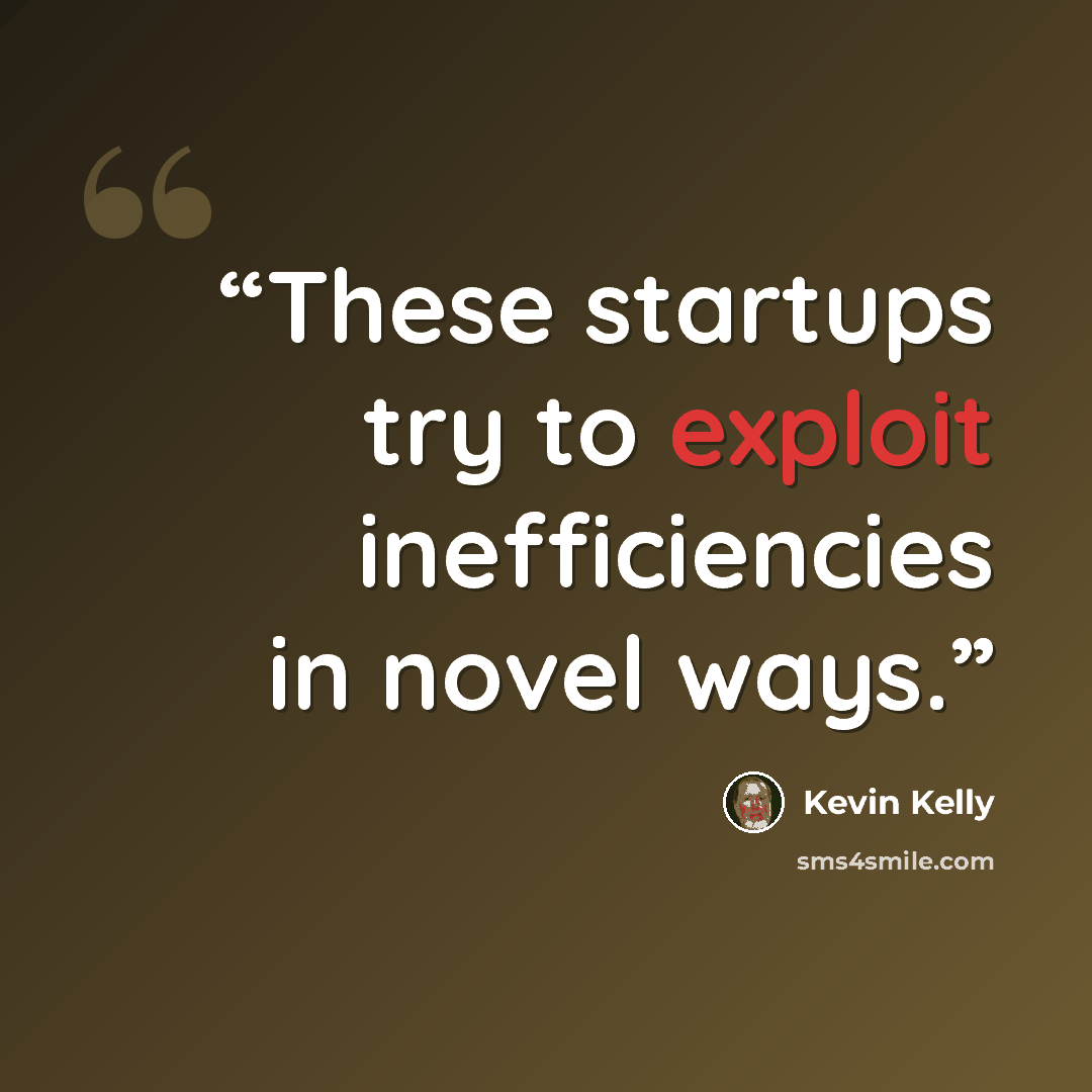 “These startups try to exploit inefficiencies in novel ways.” quote by Kevin Kelly