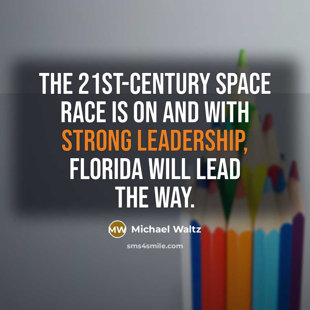 “The 21st-century space race is on and with strong leadership, Florida will lead the way.” quote by Michael Waltz