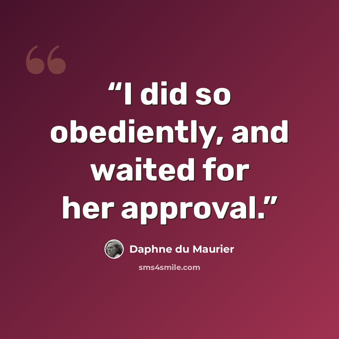 “I did so obediently, and waited for her approval.” quote by Daphne du Maurier