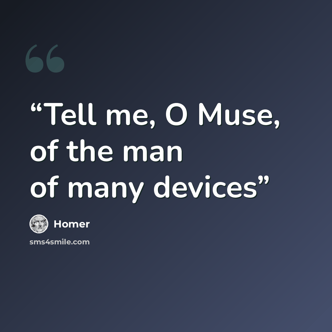 “Tell me, O Muse, of the man of many devices” quote by Homer