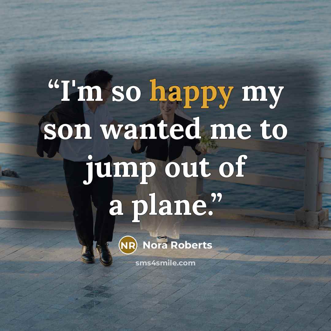 “I'm so happy my son wanted me to jump out of a plane.” quote by Nora Roberts