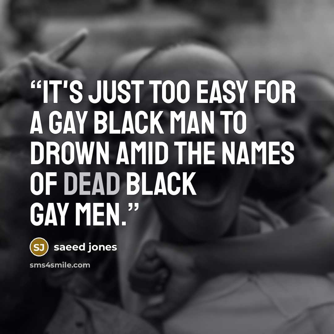 “It's just too easy for a gay black man to drown amid the names of dead black gay men.” quote by Saeed Jones