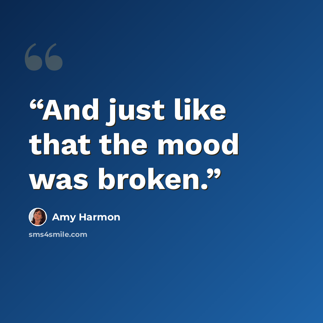 “And just like that the mood was broken.” quote by Amy Harmon