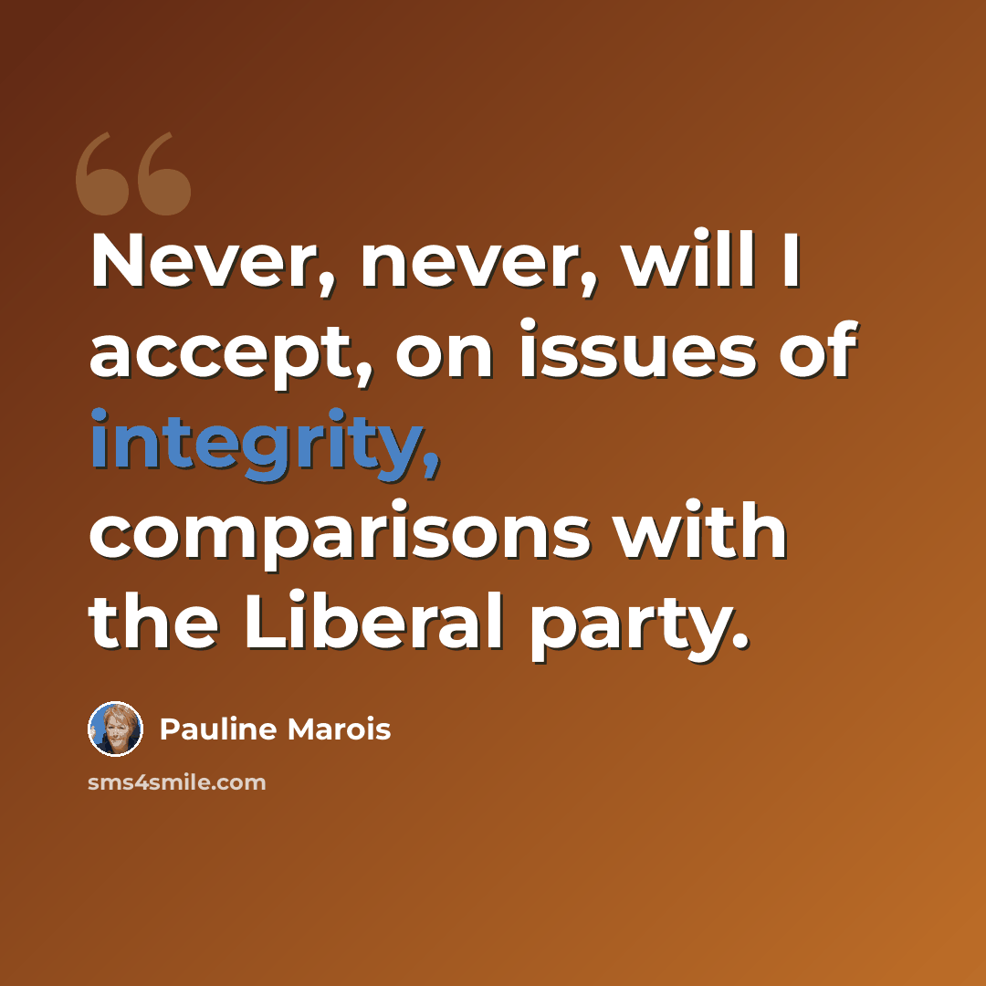 “Never, never, will I accept, on issues of integrity, comparisons with the Liberal party.” quote by Pauline Marois