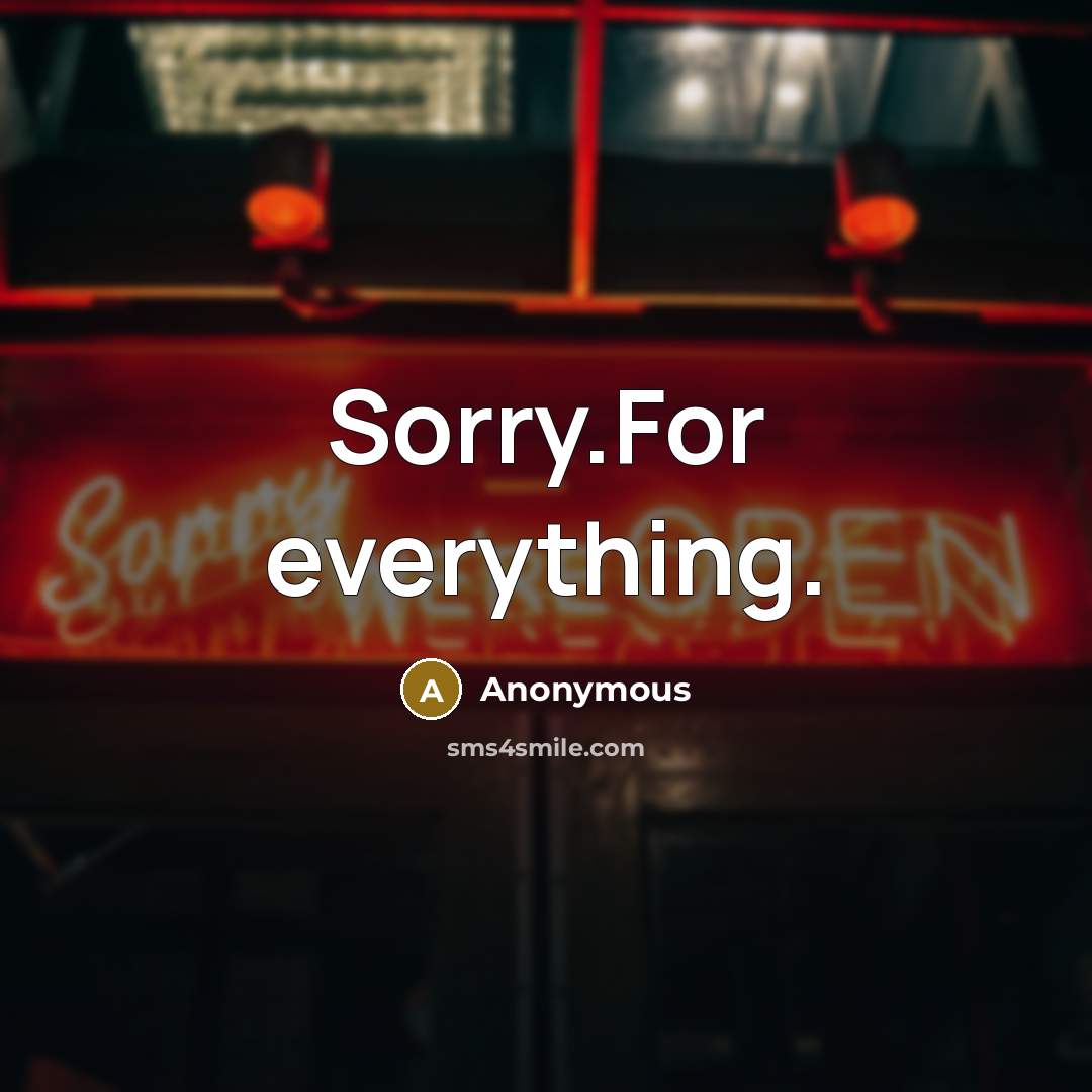 “Sorry.For everything.” quote by Anonymous