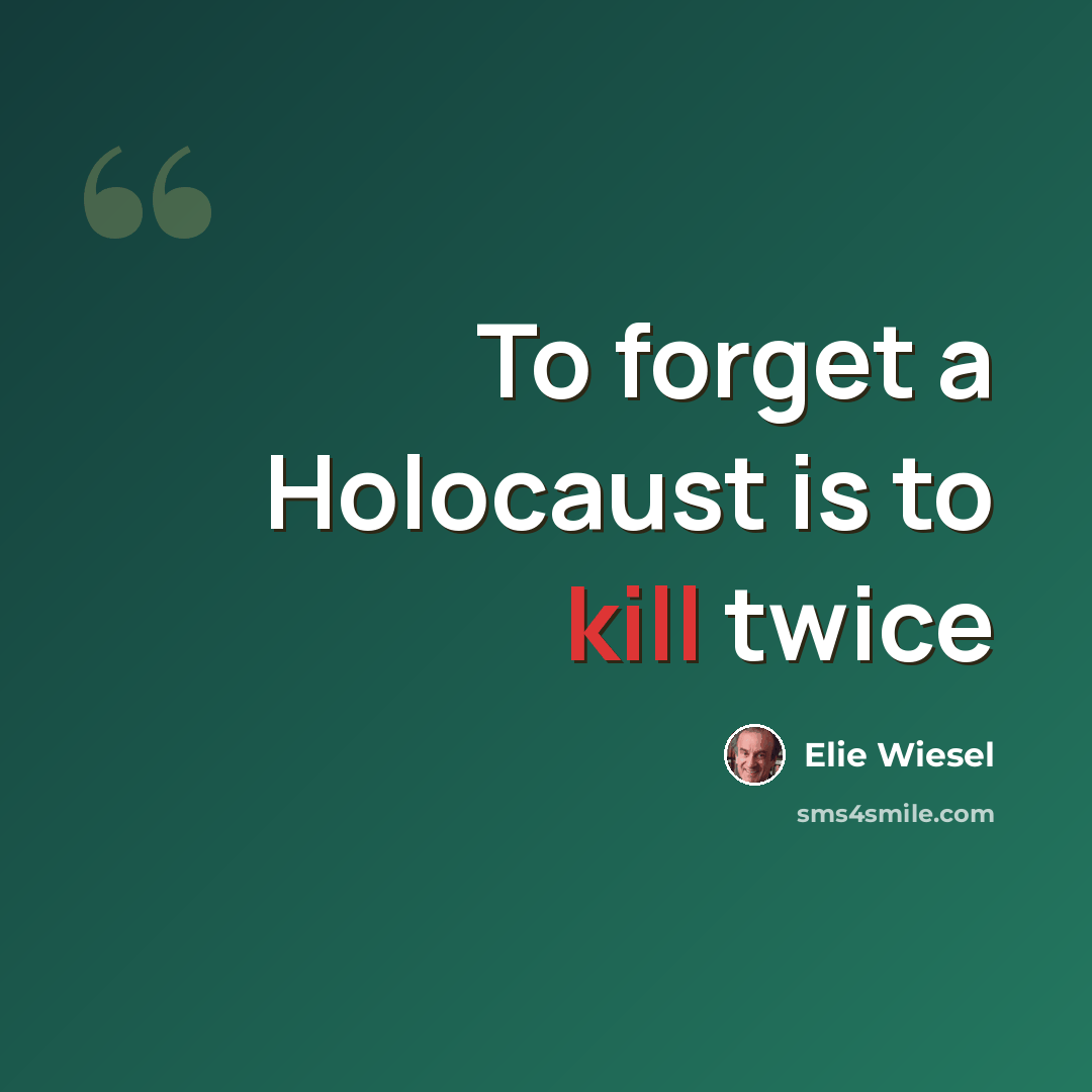 “To forget a Holocaust is to kill twice” quote by Elie Wiesel