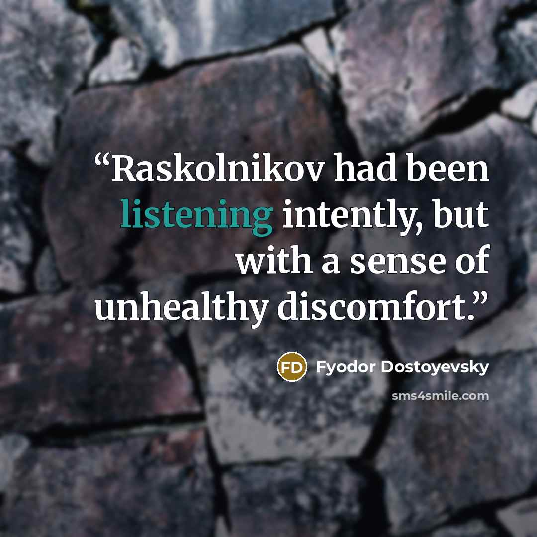 “Raskolnikov had been listening intently, but with a sense of unhealthy discomfort.” quote by Fyodor Dostoyevsky