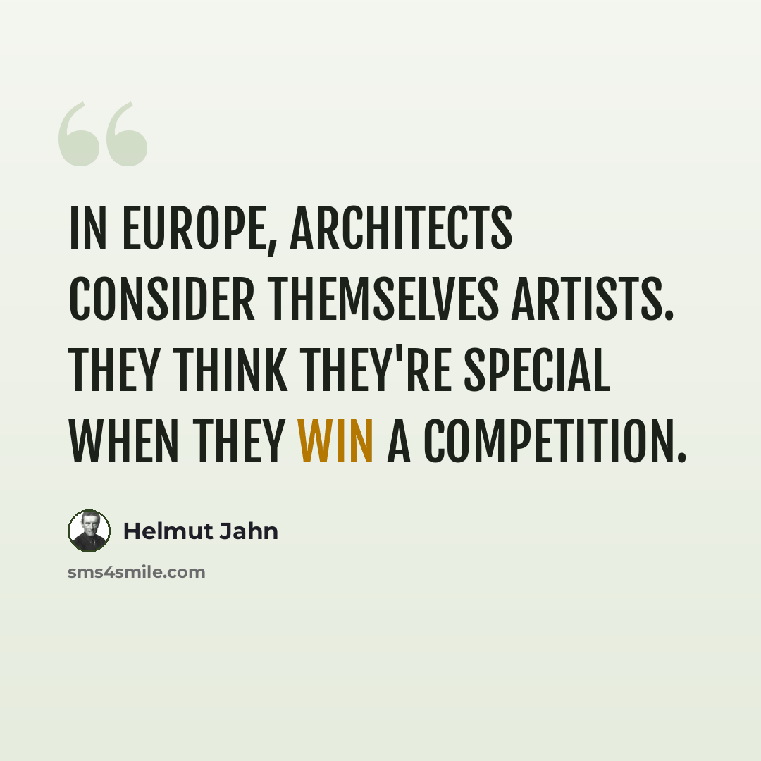 “In Europe, architects consider themselves artists. They think they're special when they win a competition.” quote by Helmut Jahn