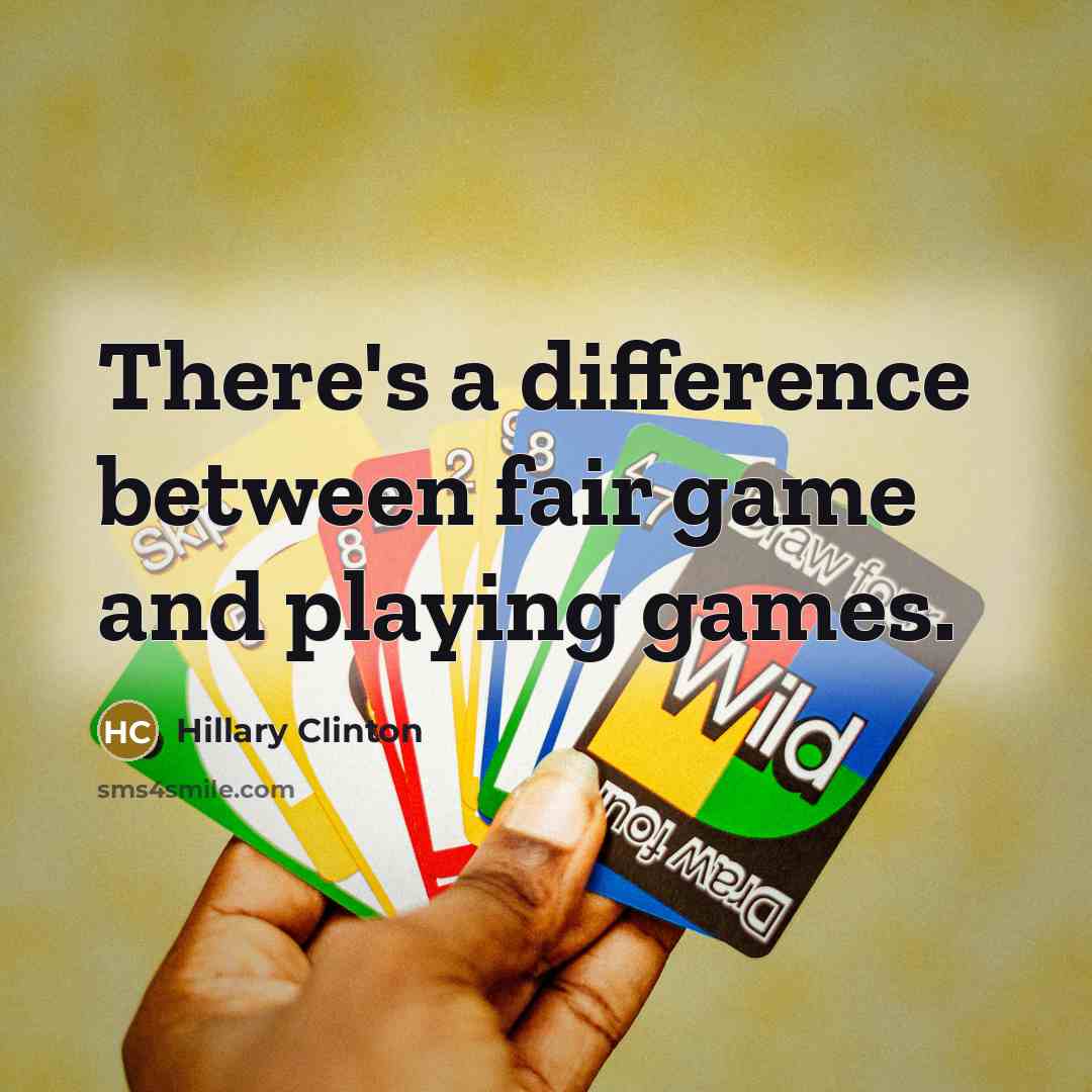 “There's a difference between fair game and playing games.” quote by Hillary Clinton