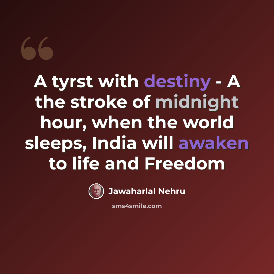 “A tyrst with destiny - A the stroke of midnight hour, when the world sleeps, India will awaken to life and Freedom” quote by Jawaharlal Nehru